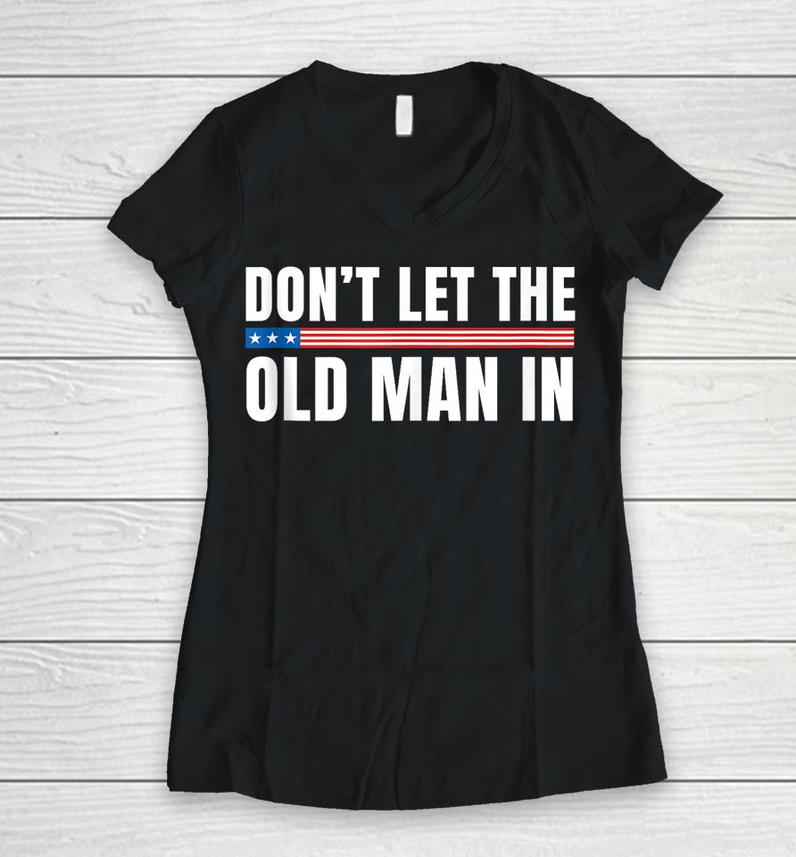 Vintage Don't Let The Old Man In American Flag Women V-Neck T-Shirt