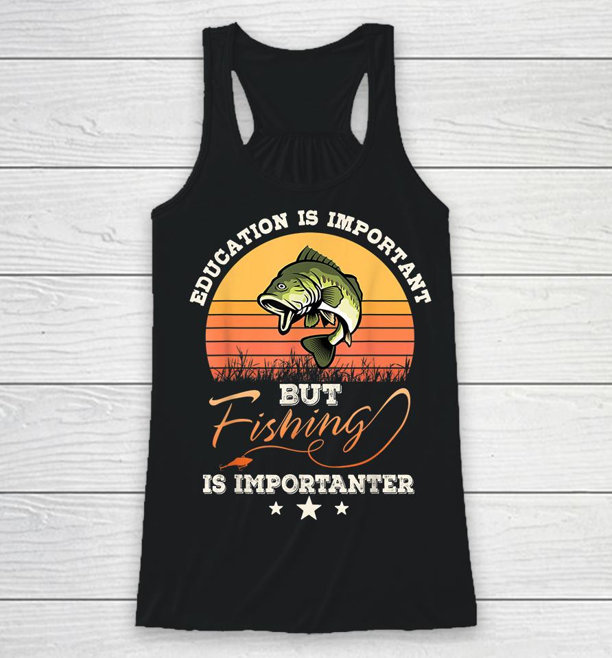 Vintage Education Is Important But Fishing Is Importanter Racerback Tank