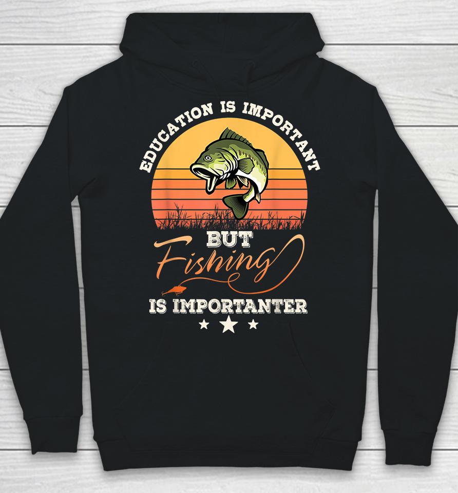 Vintage Education Is Important But Fishing Is Importanter Hoodie