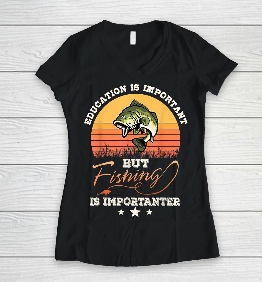 Vintage Education Is Important But Fishing Is Importanter Women V-Neck T-Shirt