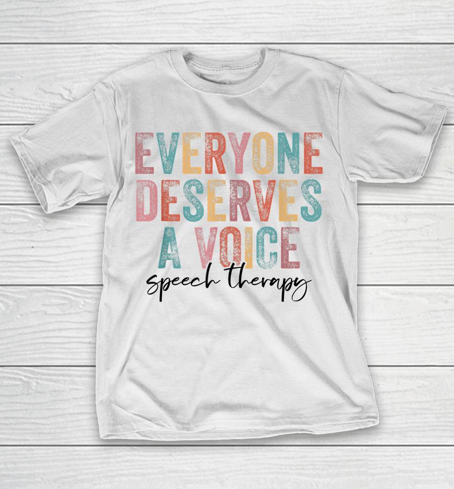 Vintage Everyone Deserves Voice Speech Language Pathologist T-Shirt