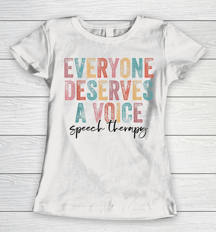 Vintage Everyone Deserves Voice Speech Language Pathologist Women T-Shirt
