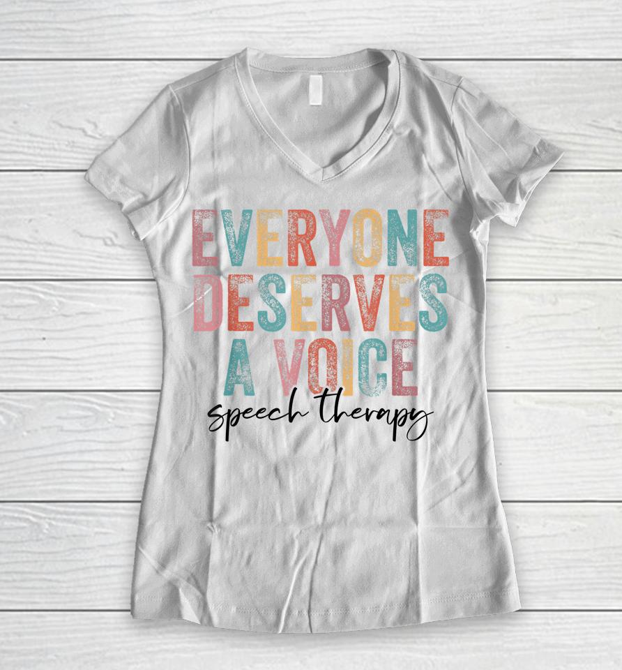 Vintage Everyone Deserves Voice Speech Language Pathologist Women V-Neck T-Shirt