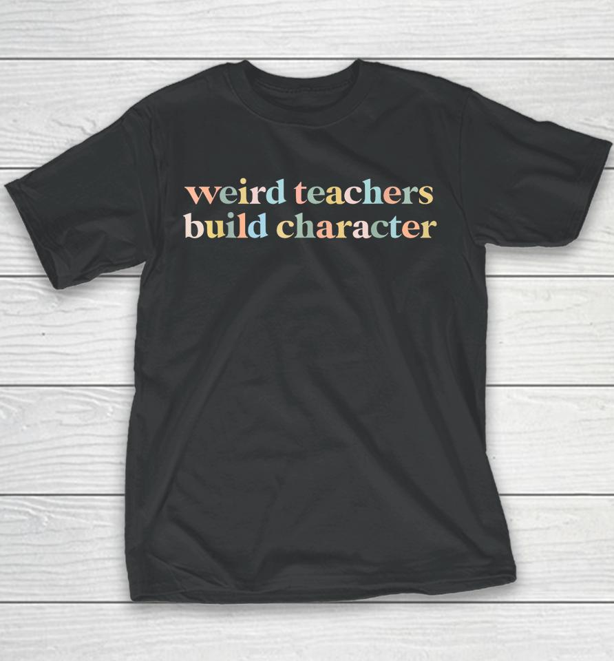 Vintage Funny Teacher Sayings Weird Teachers Build Character Youth T-Shirt
