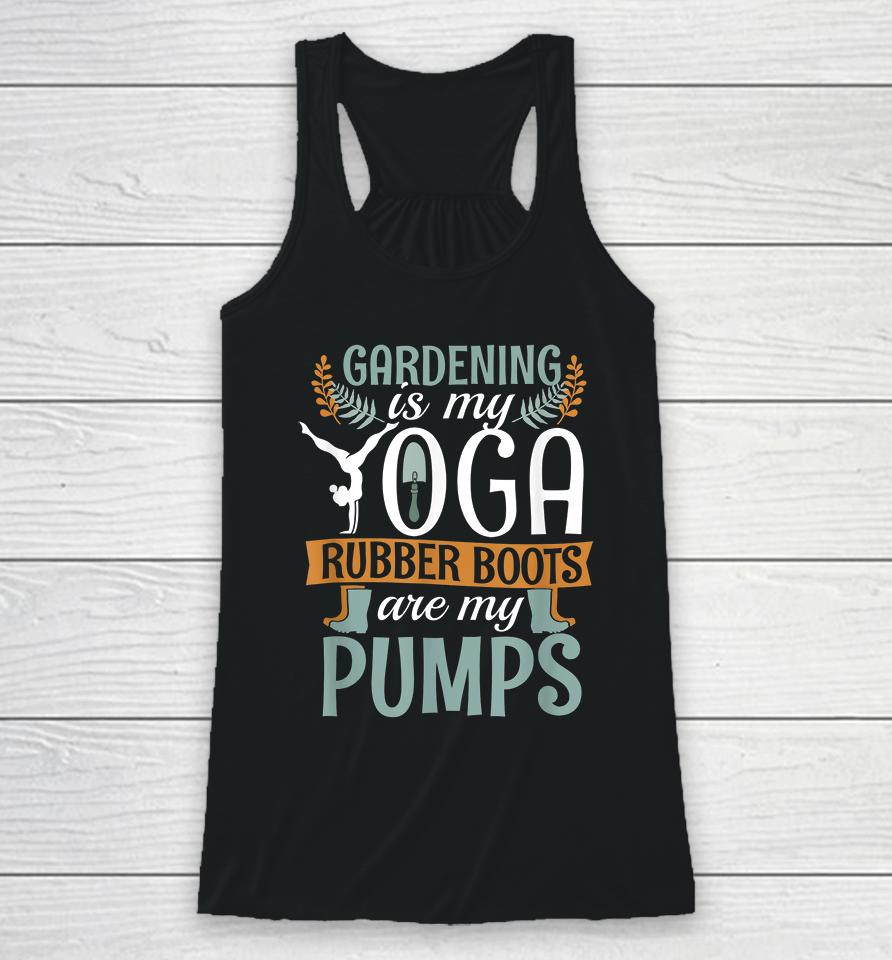 Vintage Gardening Is My Yoga Rubber Boots Pumps Racerback Tank