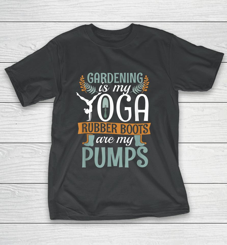 Vintage Gardening Is My Yoga Rubber Boots Pumps T-Shirt