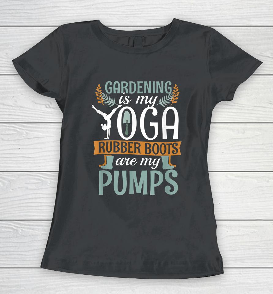 Vintage Gardening Is My Yoga Rubber Boots Pumps Women T-Shirt