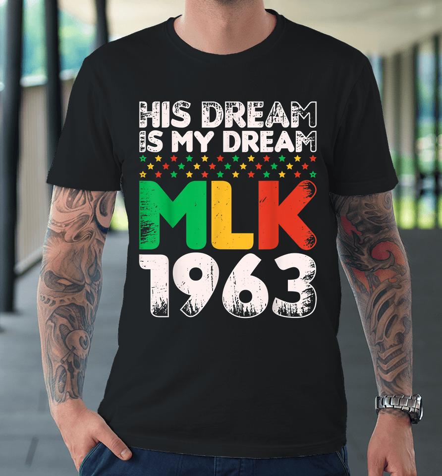 Vintage His Dream Is My Dream Mlk Martin Luther King Jr Premium T-Shirt