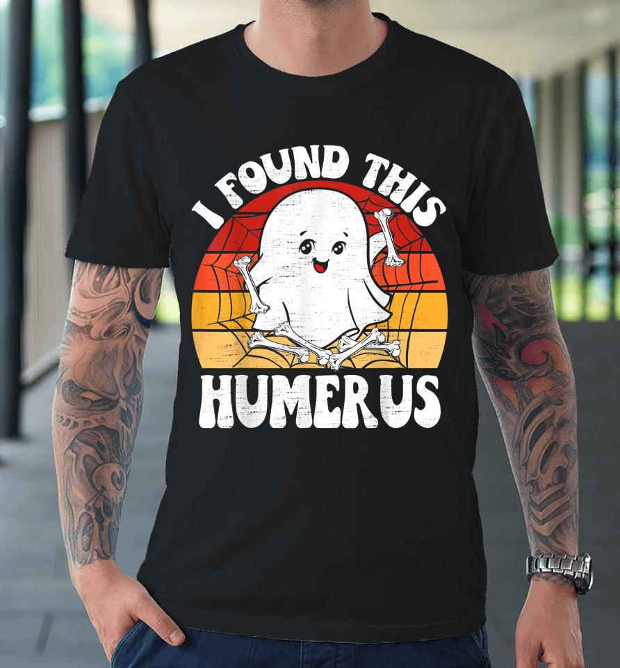 Vintage I Found This Humerus Halloween Premium T-Shirt