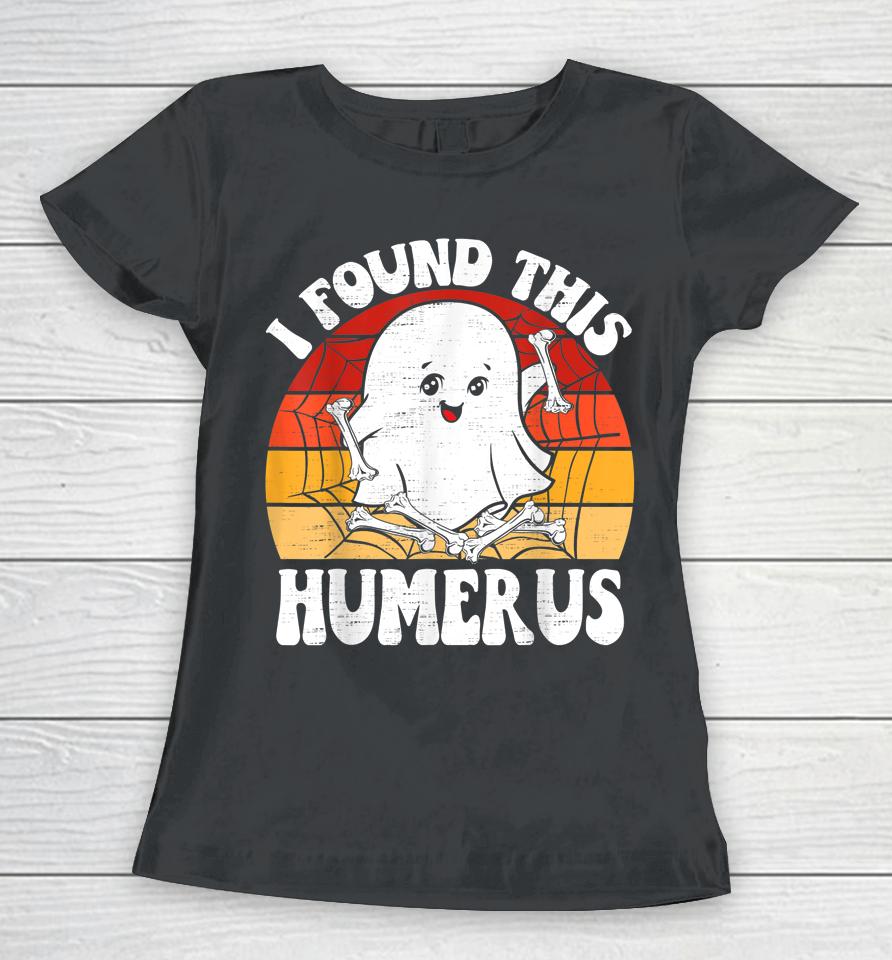 Vintage I Found This Humerus Halloween Women T-Shirt