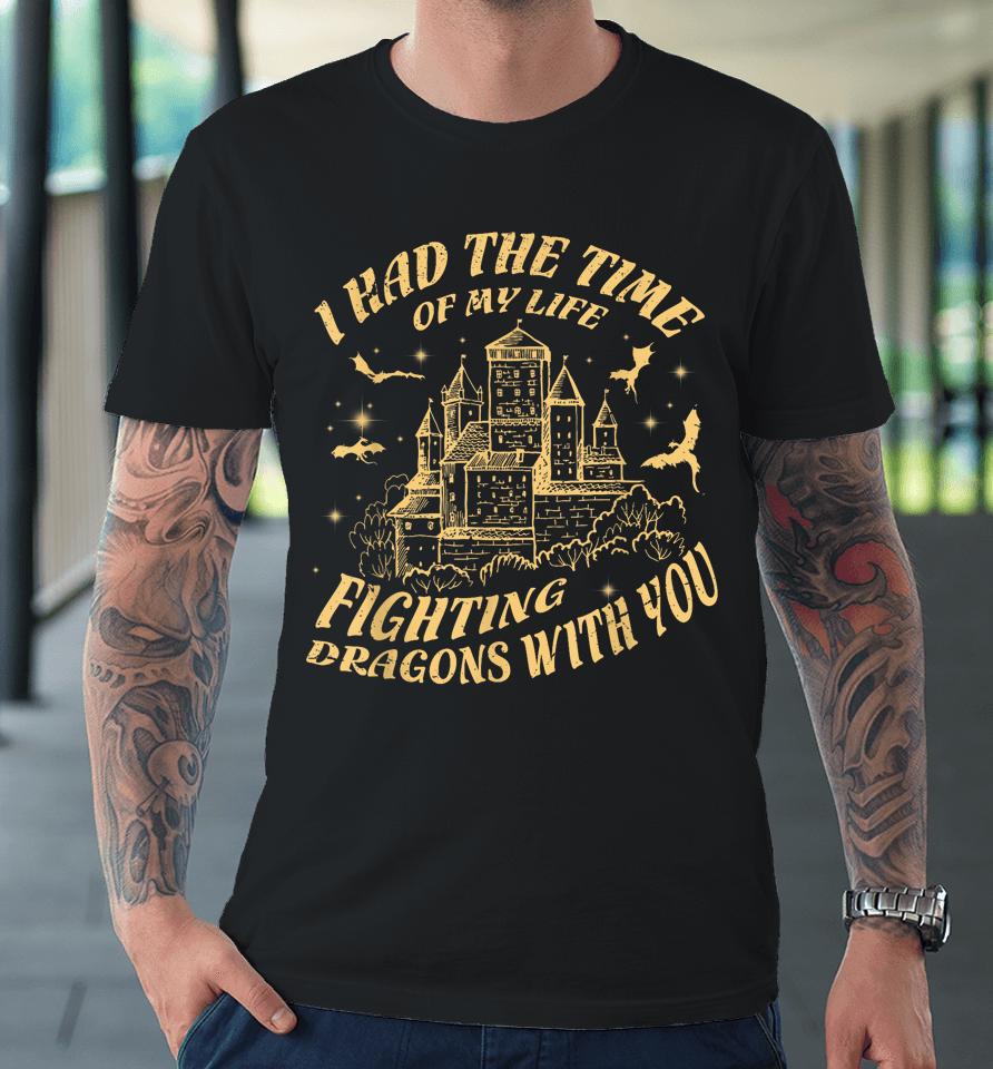 Vintage I Had The Time Of My Life Fighting Dragons With You Premium T-Shirt