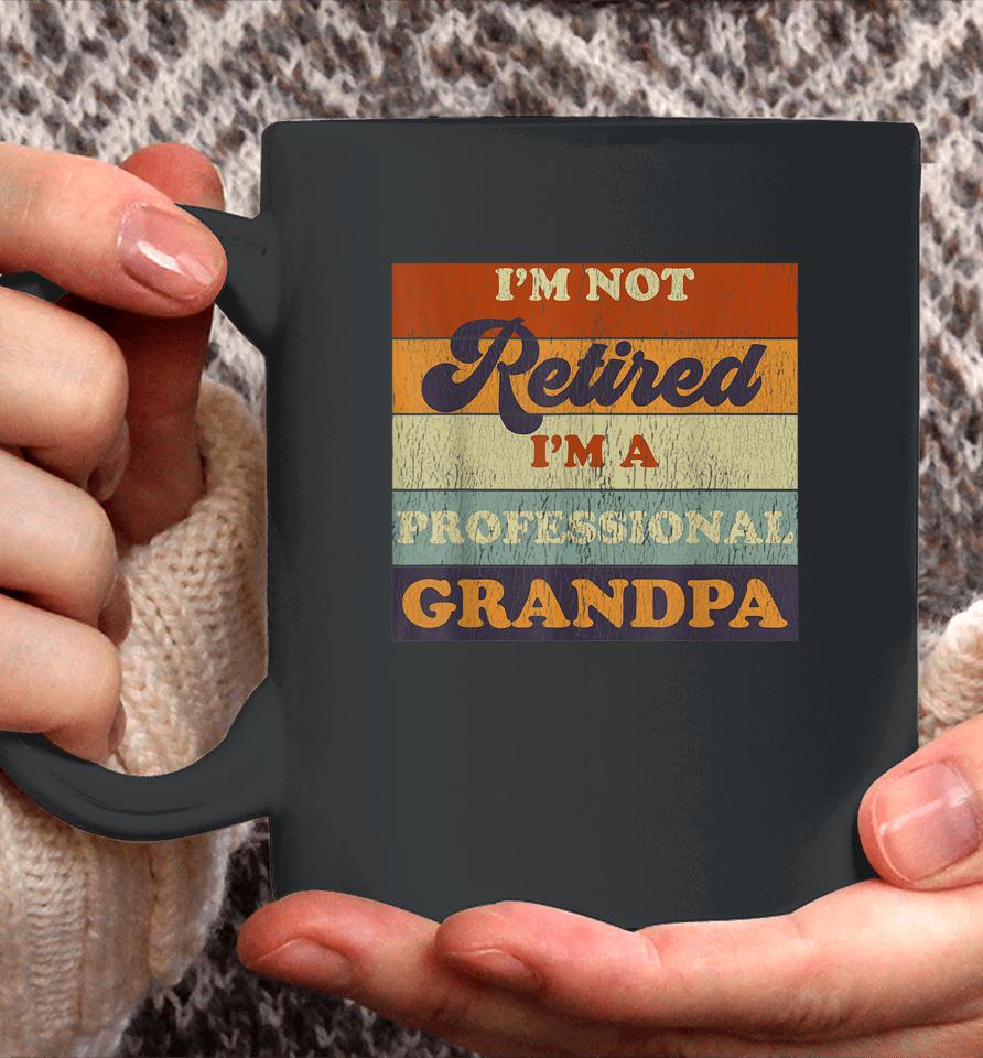Vintage I'm Not Retired I'm A Professional Grandpa Coffee Mug