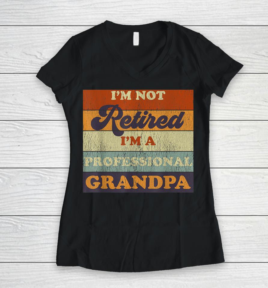 Vintage I'm Not Retired I'm A Professional Grandpa Women V-Neck T-Shirt