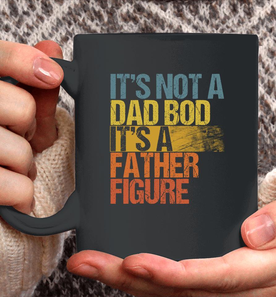 Vintage It's Not A Dad Bod It's A Father Figure Coffee Mug