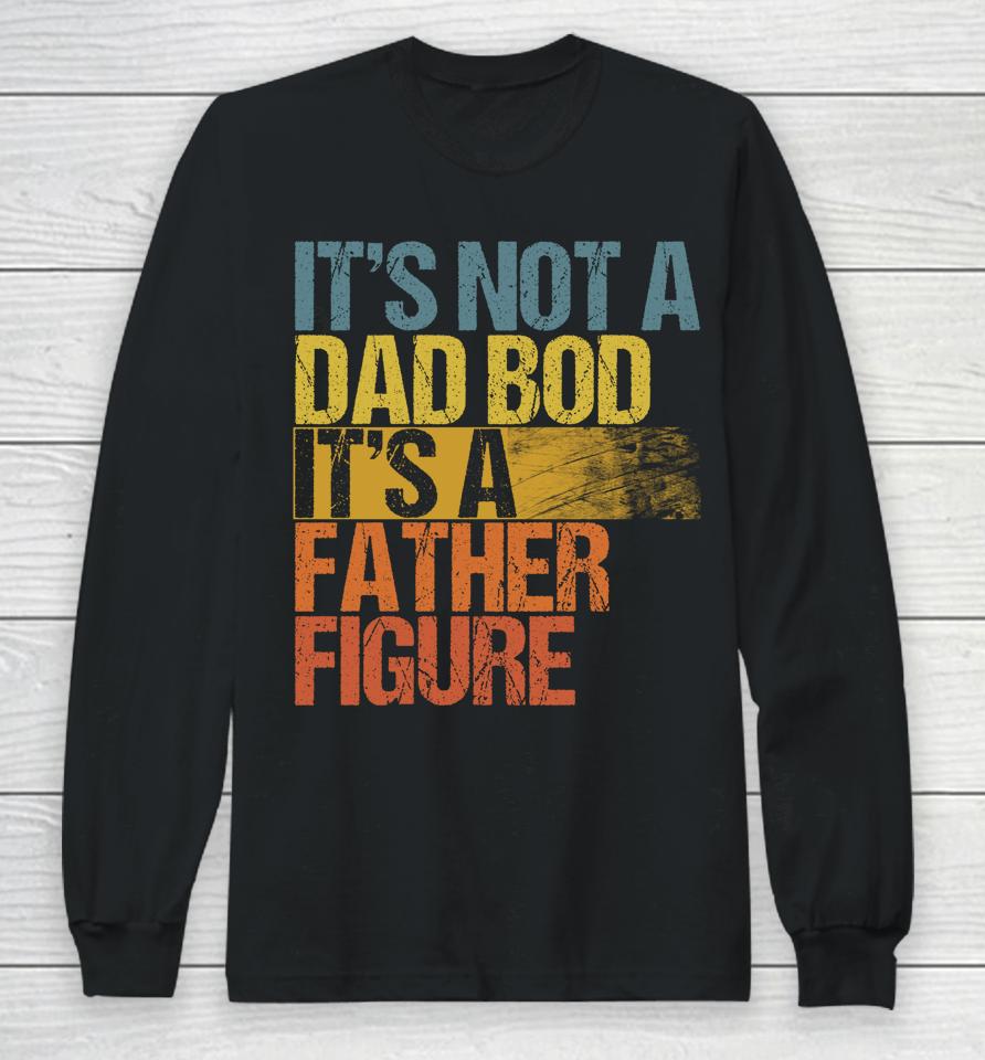 Vintage It's Not A Dad Bod It's A Father Figure Long Sleeve T-Shirt