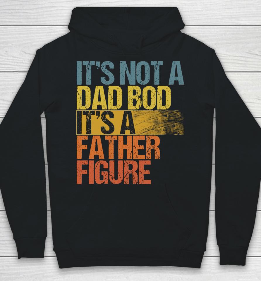 Vintage It's Not A Dad Bod It's A Father Figure Hoodie
