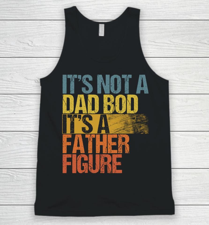 Vintage It's Not A Dad Bod It's A Father Figure Unisex Tank Top