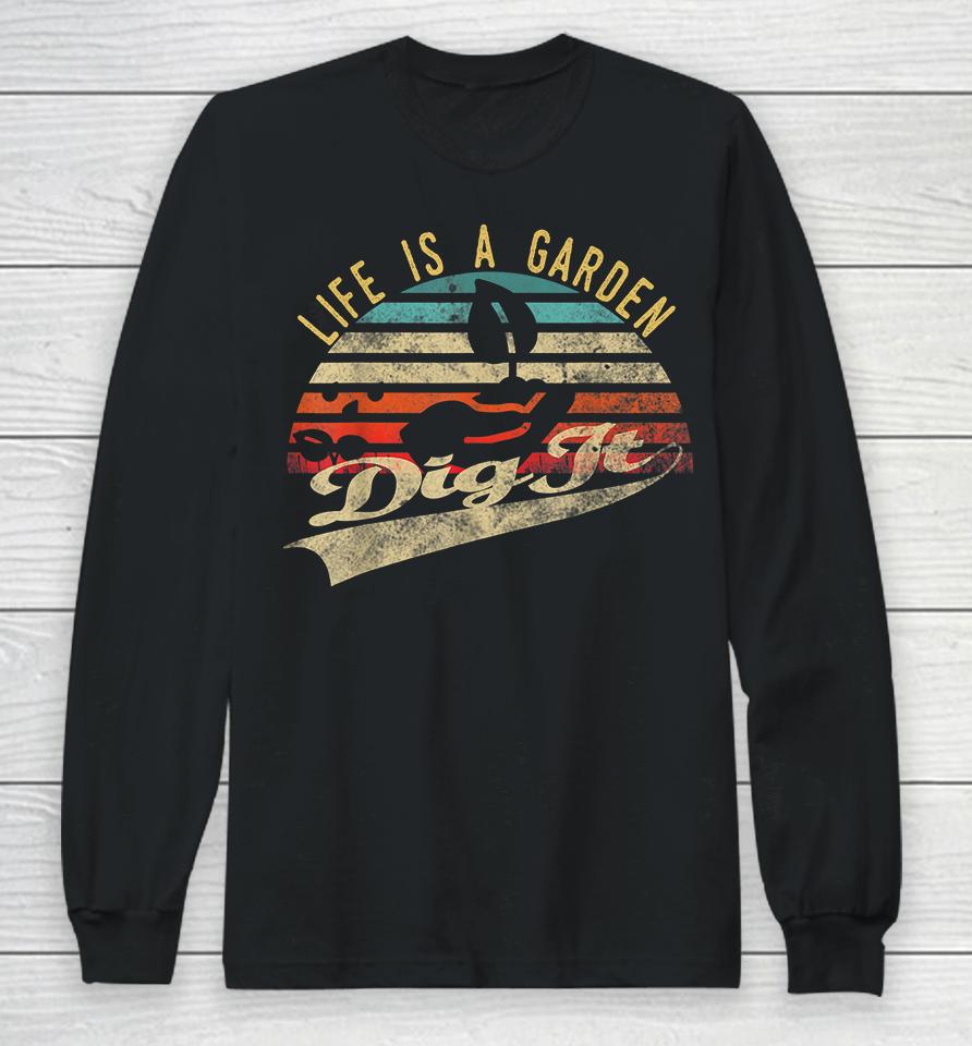 Vintage Life Is A Garden Dig It Long Sleeve T-Shirt