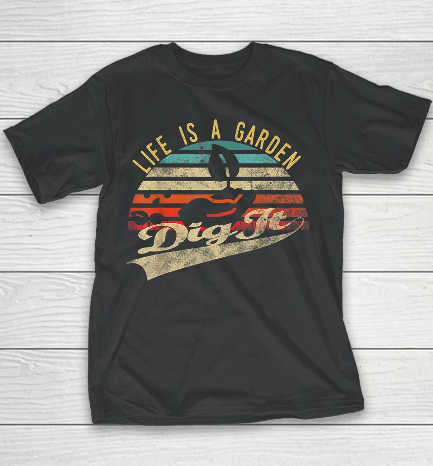 Vintage Life Is A Garden Dig It Youth T-Shirt