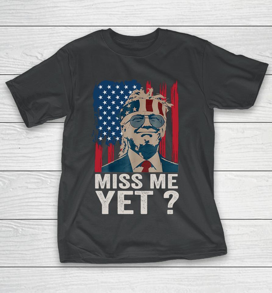 Vintage Miss Me Yet Funny Trump Is Still My President Gift T-Shirt