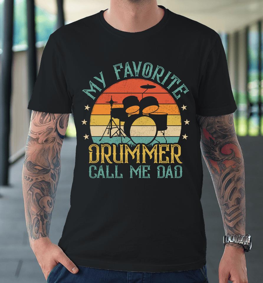 Vintage My Favorite Drummer Call Me Dad Drummer Father's Day Premium T-Shirt