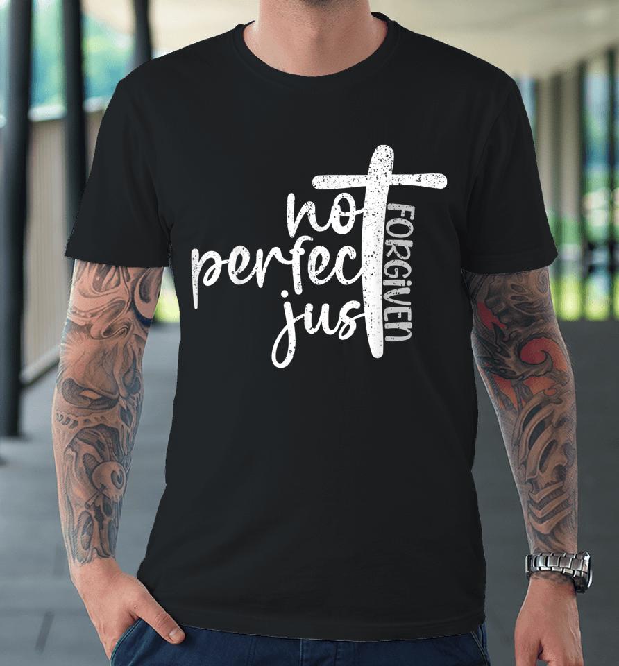 Vintage Not Perfect Just Forgiven Cross Christian Jesus Premium T-Shirt