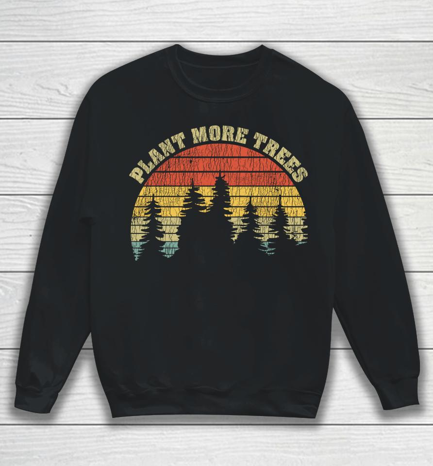 Vintage Plant More Trees Save Our Climate Change Earth Day Sweatshirt