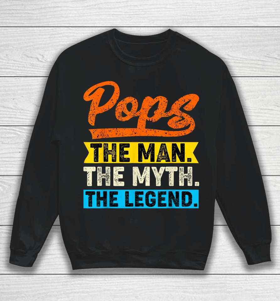 Vintage Pops The Man The Myth The Legend Father's Day Sweatshirt