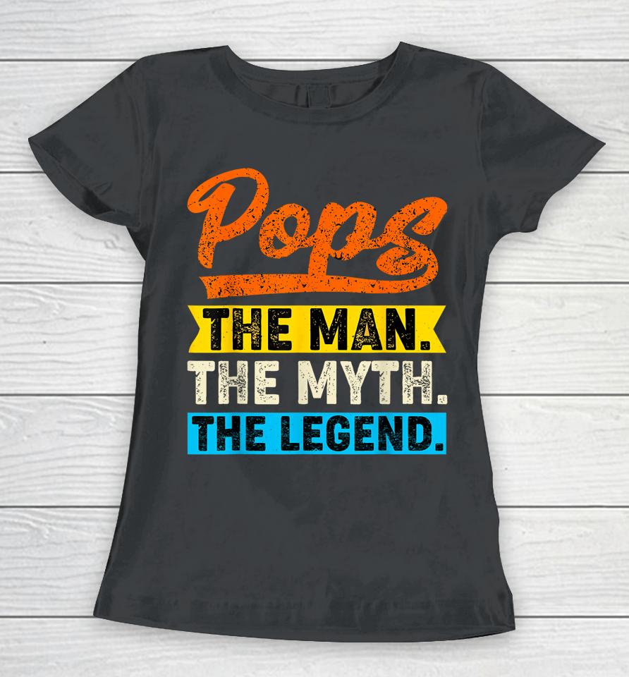 Vintage Pops The Man The Myth The Legend Father's Day Women T-Shirt