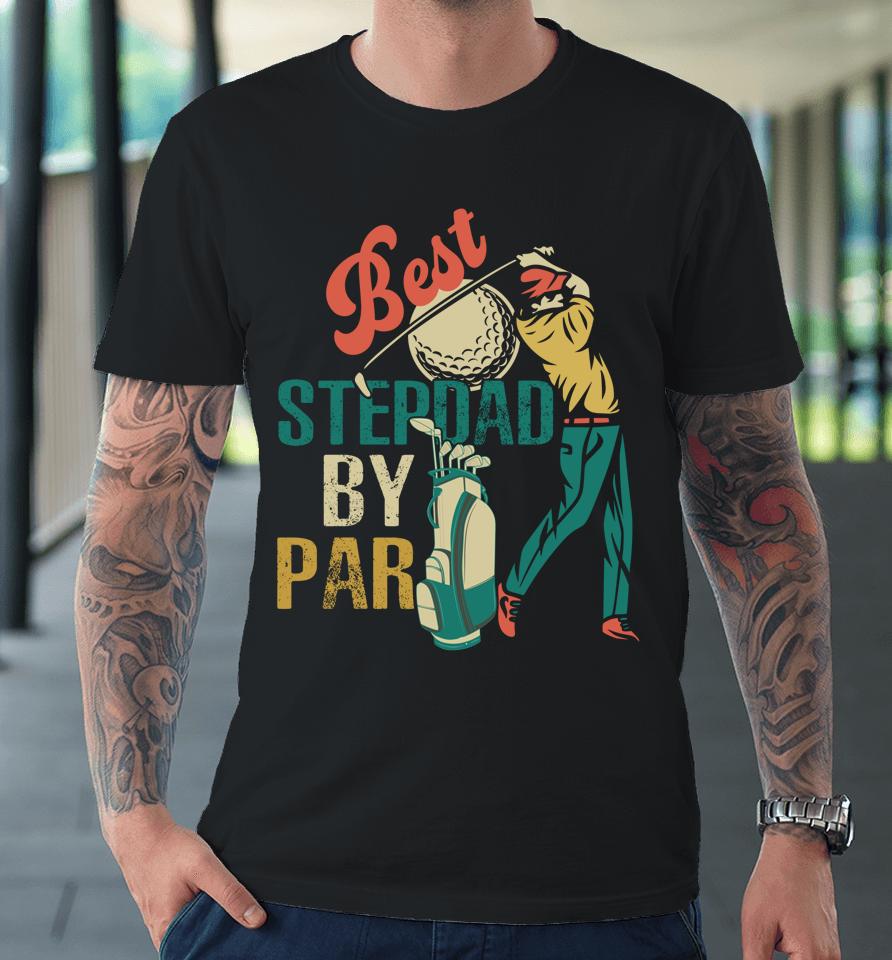 Vintage Retro Best Stepdad By Par Funny Golf Player Lover Premium T-Shirt