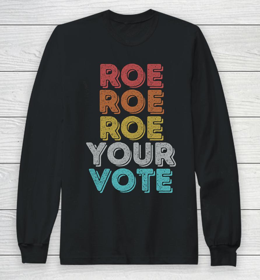 Vintage Retro Roe Your Vote Pro Choice Women's Rights Long Sleeve T-Shirt