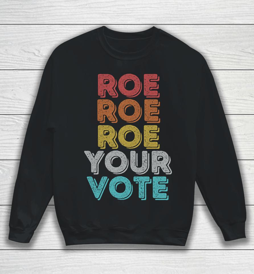 Vintage Retro Roe Your Vote Pro Choice Women's Rights Sweatshirt
