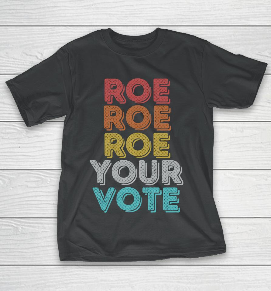 Vintage Retro Roe Your Vote Pro Choice Women's Rights T-Shirt