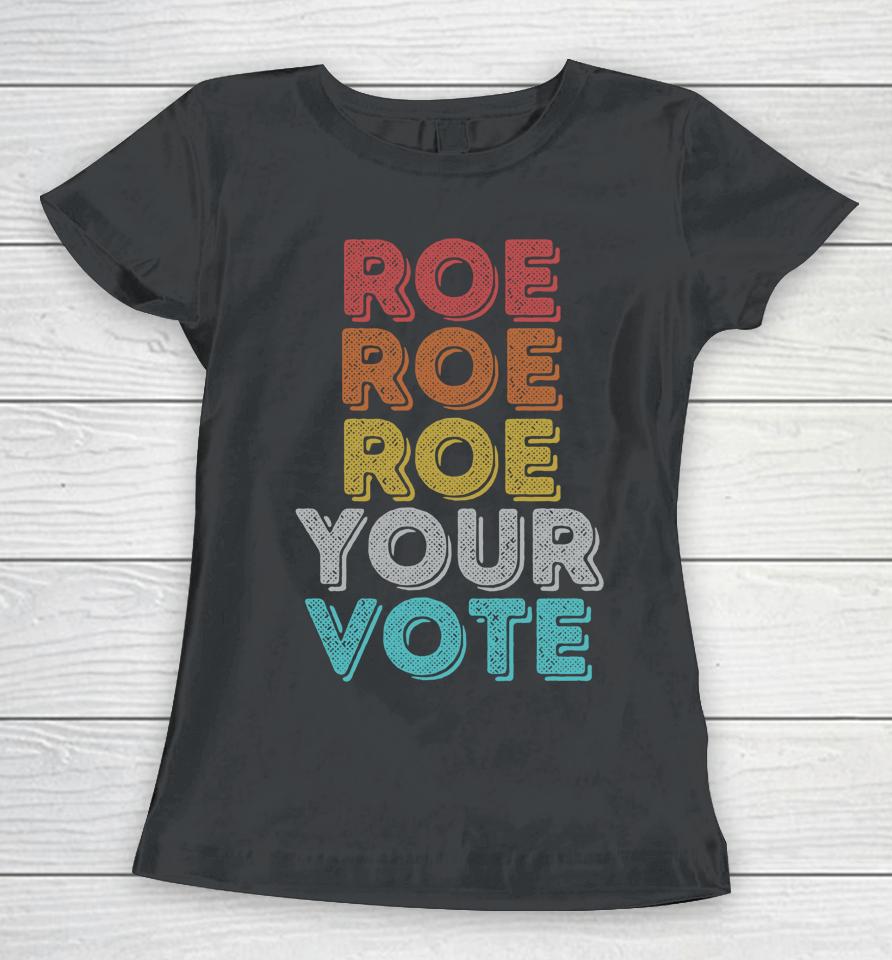 Vintage Retro Roe Your Vote Pro Choice Women's Rights Women T-Shirt