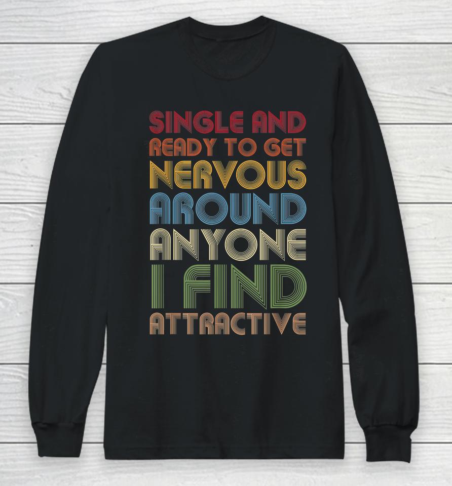 Vintage Single Ready To Get Nervous Around Anyone I Find Attractive Long Sleeve T-Shirt