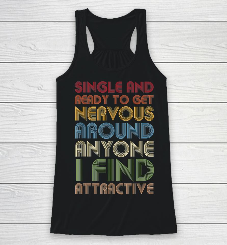 Vintage Single Ready To Get Nervous Around Anyone I Find Attractive Racerback Tank