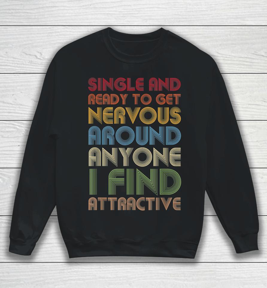 Vintage Single Ready To Get Nervous Around Anyone I Find Attractive Sweatshirt