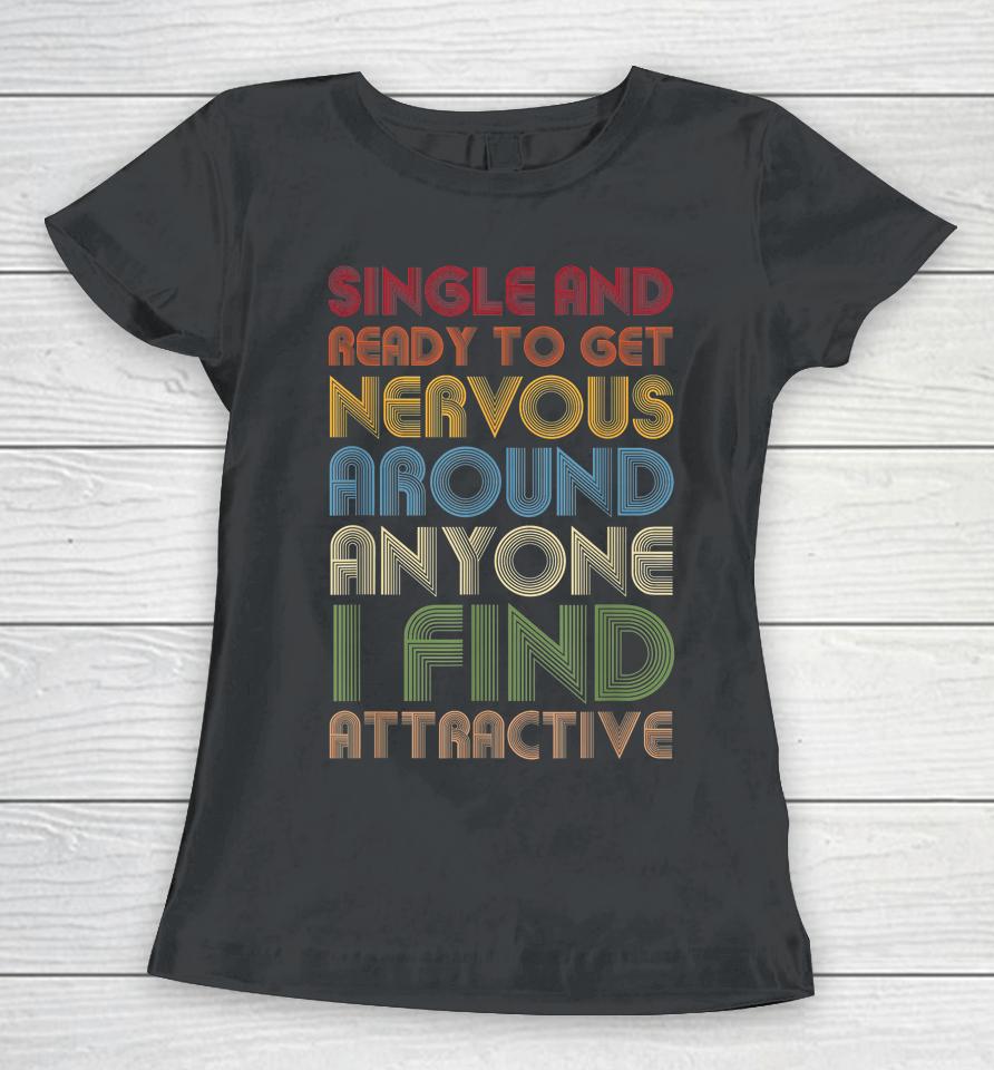 Vintage Single Ready To Get Nervous Around Anyone I Find Attractive Women T-Shirt