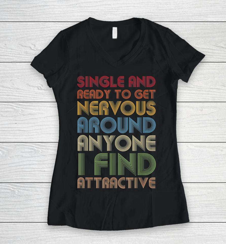 Vintage Single Ready To Get Nervous Around Anyone I Find Attractive Women V-Neck T-Shirt