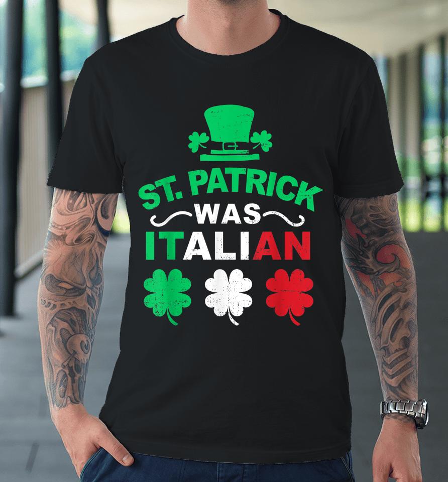 Vintage St Patrick Was Italian Lucky Shamrock Leprechaun Premium T-Shirt