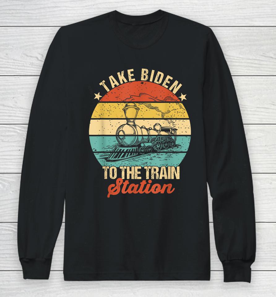 Vintage Take Biden To The Train Station Long Sleeve T-Shirt
