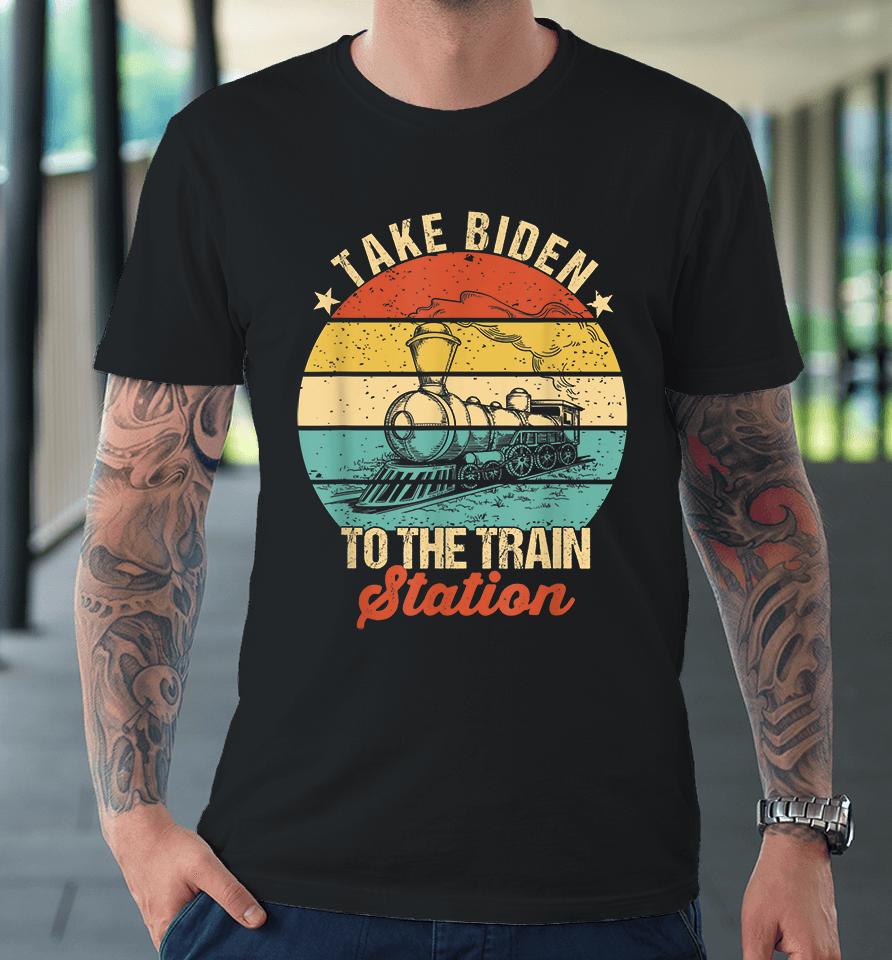 Vintage Take Biden To The Train Station Premium T-Shirt
