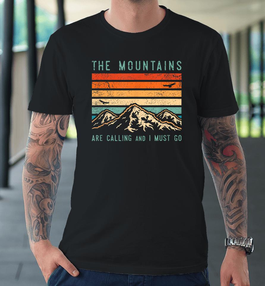 Vintage The Mountains Are Calling And I Must Go Premium T-Shirt