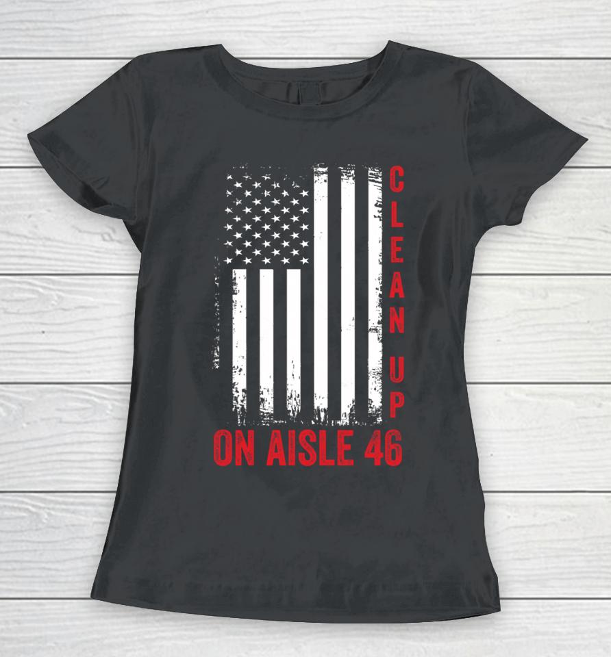 Vintage Us Flag Trump 2024 Back America Clean Up On Aisle 46 Women T-Shirt
