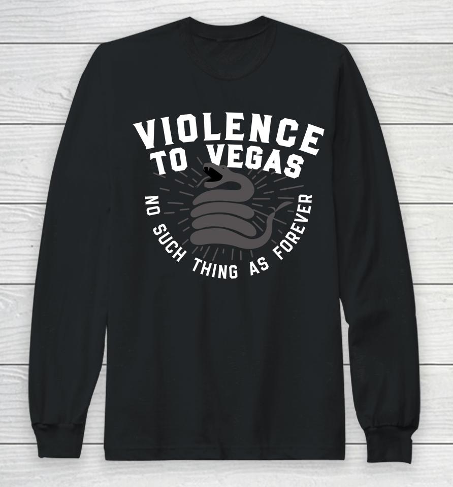 Violence To Vegas No Such Thing As Forever Long Sleeve T-Shirt