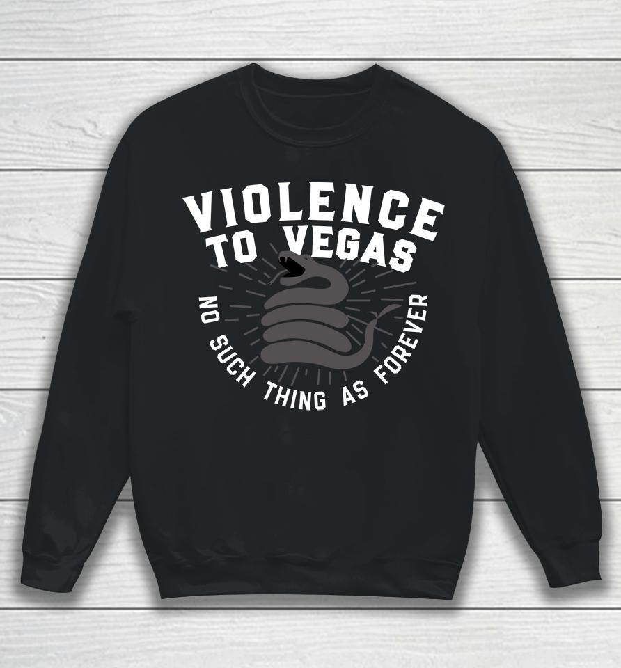 Violence To Vegas No Such Thing As Forever Sweatshirt