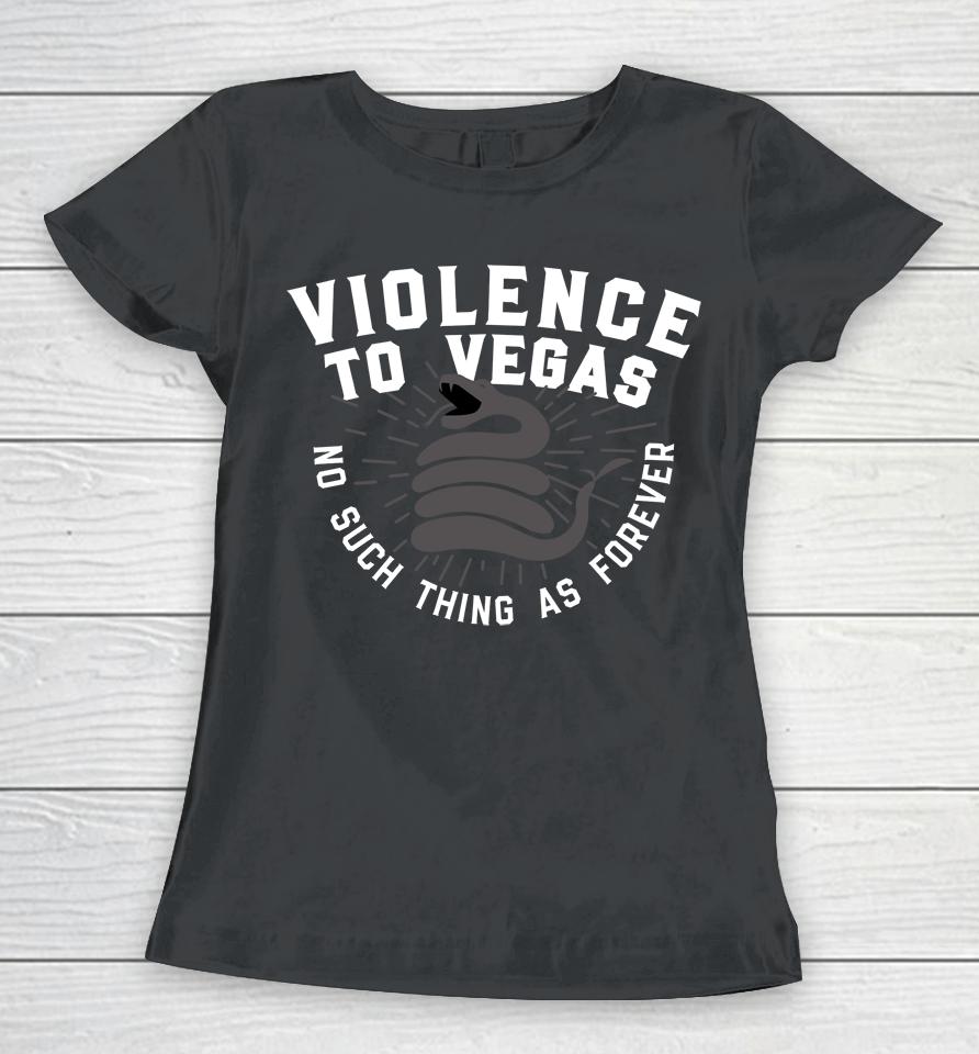 Violence To Vegas No Such Thing As Forever Women T-Shirt
