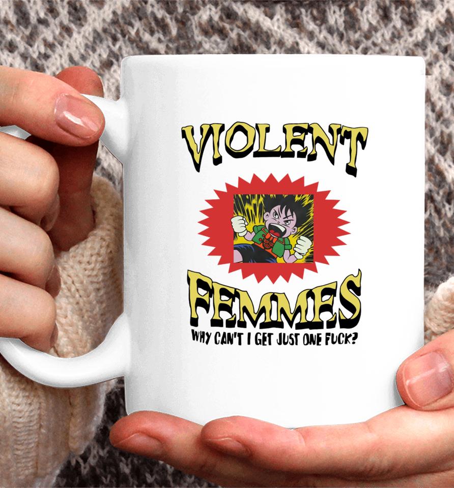 Violent Femmes Why Can't I Get Just One Fuck Coffee Mug