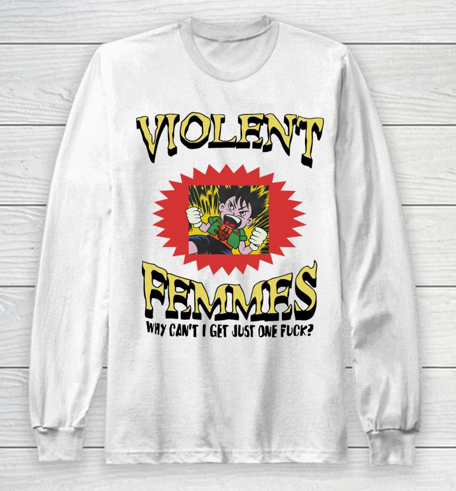 Violent Femmes Why Can't I Get Just One Fuck Long Sleeve T-Shirt