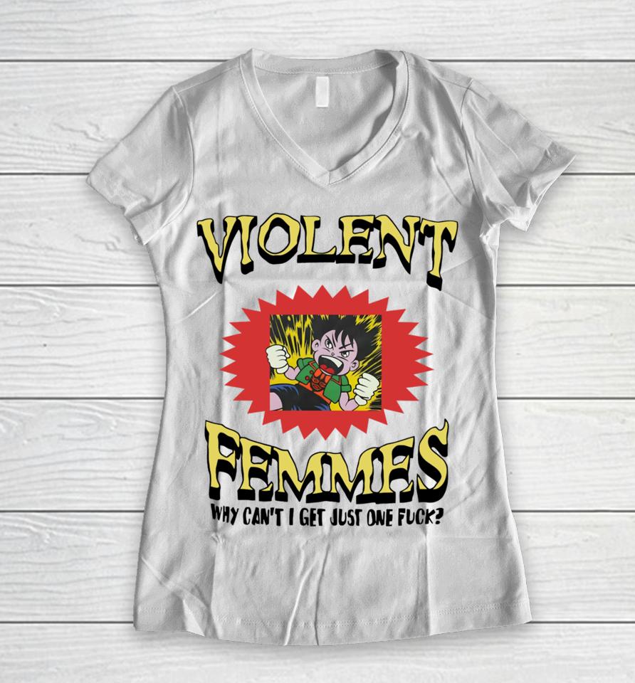 Violent Femmes Why Can't I Get Just One Fuck Women V-Neck T-Shirt